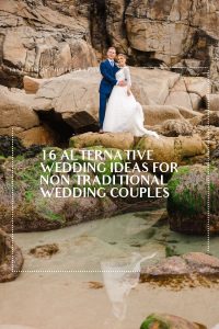 Is A Non-Traditional Wedding Right For You? Here are 16 Alternative Wedding Ideas